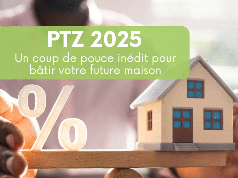 PTZ 2025 : un coup de pouce inédit pour bâtir votre future maison